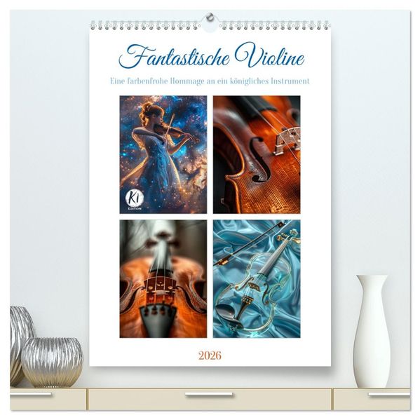 Fantastische Violine (hochwertiger Premium Wandkalender 2026 DIN A2 hoch) Kunstdruck in Hochglanz