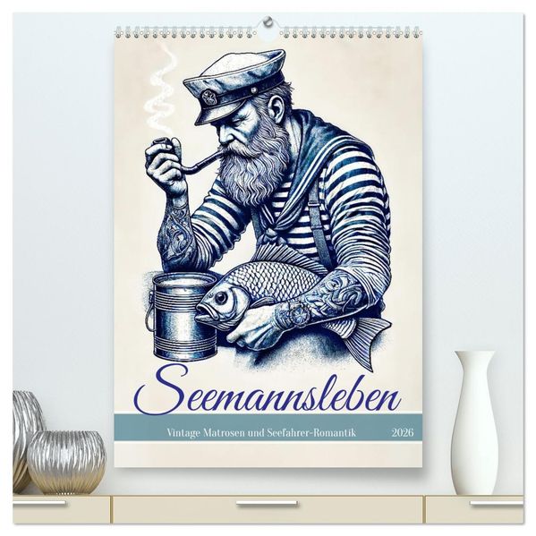 Seemannsleben - Vintage Matrosen und Seefahrer-Romantik (hochwertiger Premium Wandkalender 2026 DIN A2 hoch) Kunstdruck in Hochglanz
