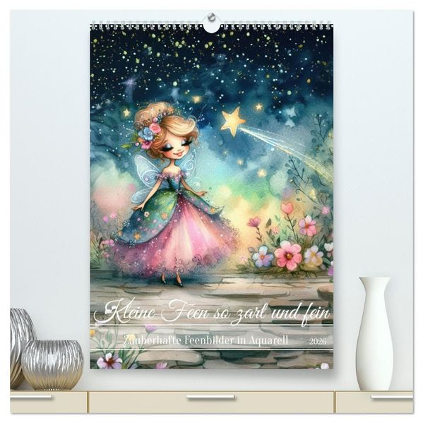 Kleine Feen so zart und fein (hochwertiger Premium Wandkalender 2026 DIN A2 hoch) Kunstdruck in Hochglanz
