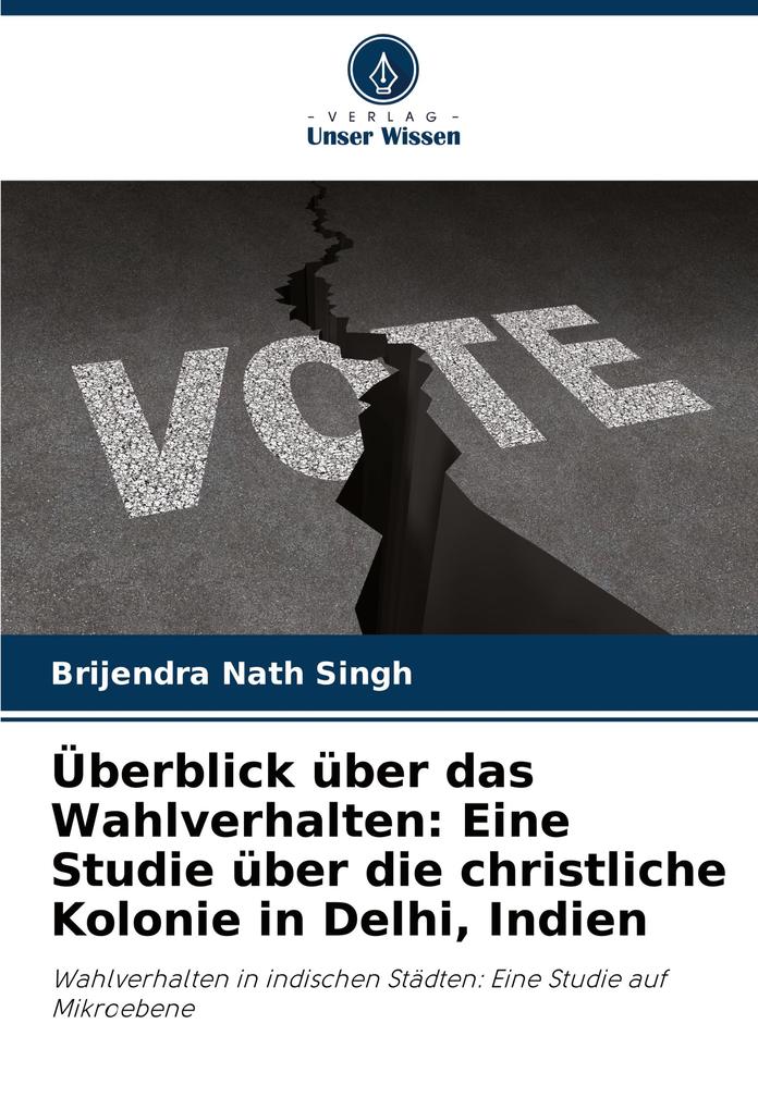 Überblick über das Wahlverhalten: Eine Studie über die christliche Kolonie in Delhi Indien