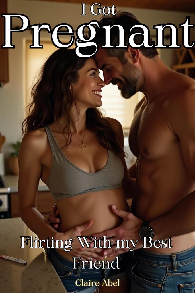I Got Pregnant Flirting with My Best Friend