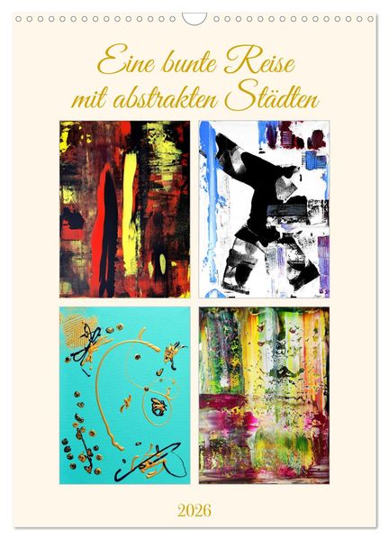Eine bunte Reise mit abstrakten Städten (Wandkalender 2026 DIN A3 hoch) CALVENDO Monatskalender