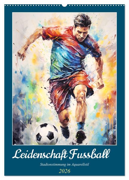 Leidenschaft Fussball. Stadionstimmung im Aquarellstil (Wandkalender 2026 DIN A2 hoch) CALVENDO Monatskalender