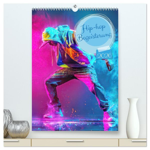 Hip-hop Begeisterung (hochwertiger Premium Wandkalender 2026 DIN A2 hoch) Kunstdruck in Hochglanz