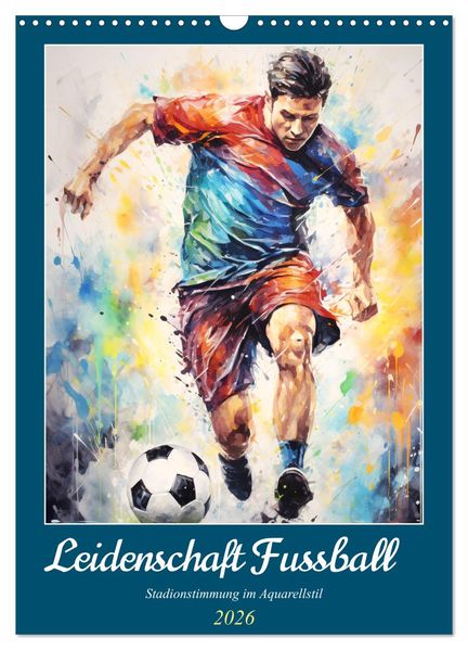 Leidenschaft Fussball. Stadionstimmung im Aquarellstil (Wandkalender 2026 DIN A3 hoch) CALVENDO Monatskalender