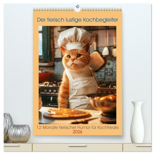 Der tierisch lustige Kochbegleiter (hochwertiger Premium Wandkalender 2026 DIN A2 hoch) Kunstdruck in Hochglanz