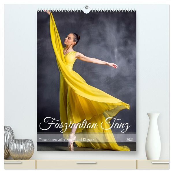 Faszination Tanz (hochwertiger Premium Wandkalender 2026 DIN A2 hoch) Kunstdruck in Hochglanz
