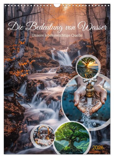 Die Bedeutung von Wasser (Wandkalender 2026 DIN A3 hoch) CALVENDO Monatskalender
