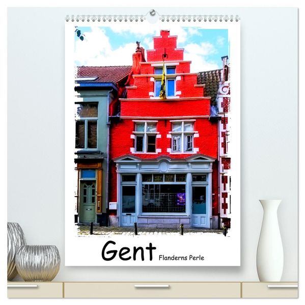 Gent Flanderns Perle (hochwertiger Premium Wandkalender 2026 DIN A2 hoch) Kunstdruck in Hochglanz