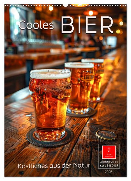 Cooles Bier - Köstliches aus der Natur. (Wandkalender 2026 DIN A2 hoch) CALVENDO Monatskalender
