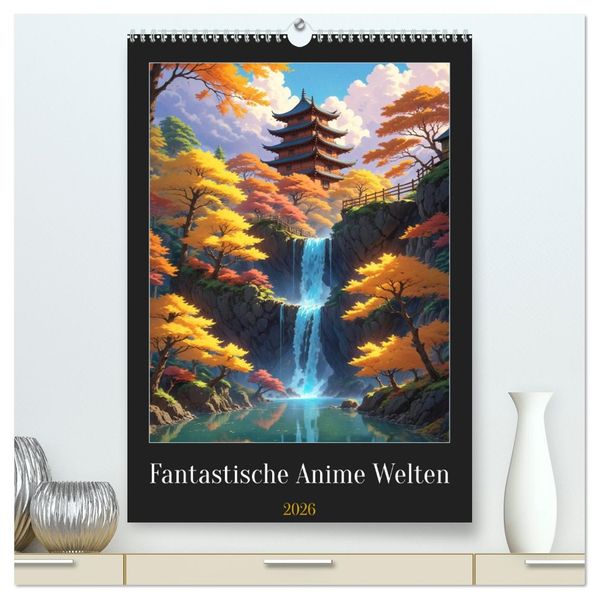 Fantastische Anime Welten (hochwertiger Premium Wandkalender 2026 DIN A2 hoch) Kunstdruck in Hochglanz