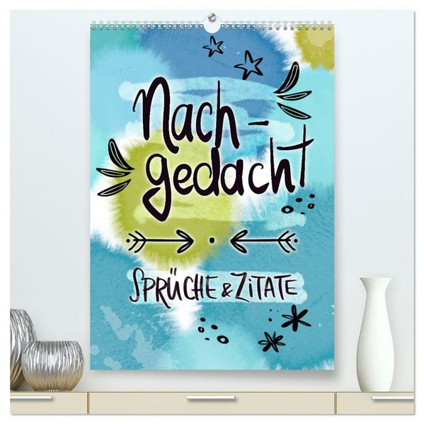 Nachgedacht-Sprüche und Zitate (hochwertiger Premium Wandkalender 2026 DIN A2 hoch) Kunstdruck in Hochglanz