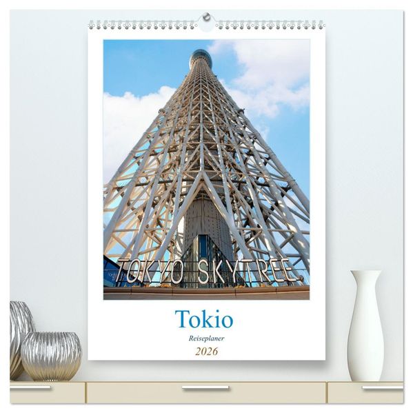 Tokio - Reiseplaner (hochwertiger Premium Wandkalender 2026 DIN A2 hoch) Kunstdruck in Hochglanz