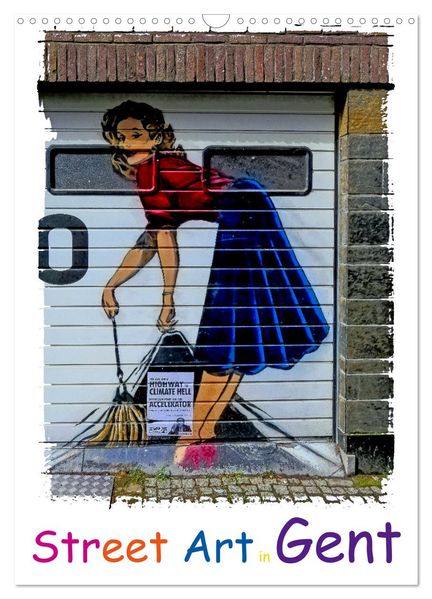 Street Art in Gent (Wandkalender 2026 DIN A3 hoch) CALVENDO Monatskalender