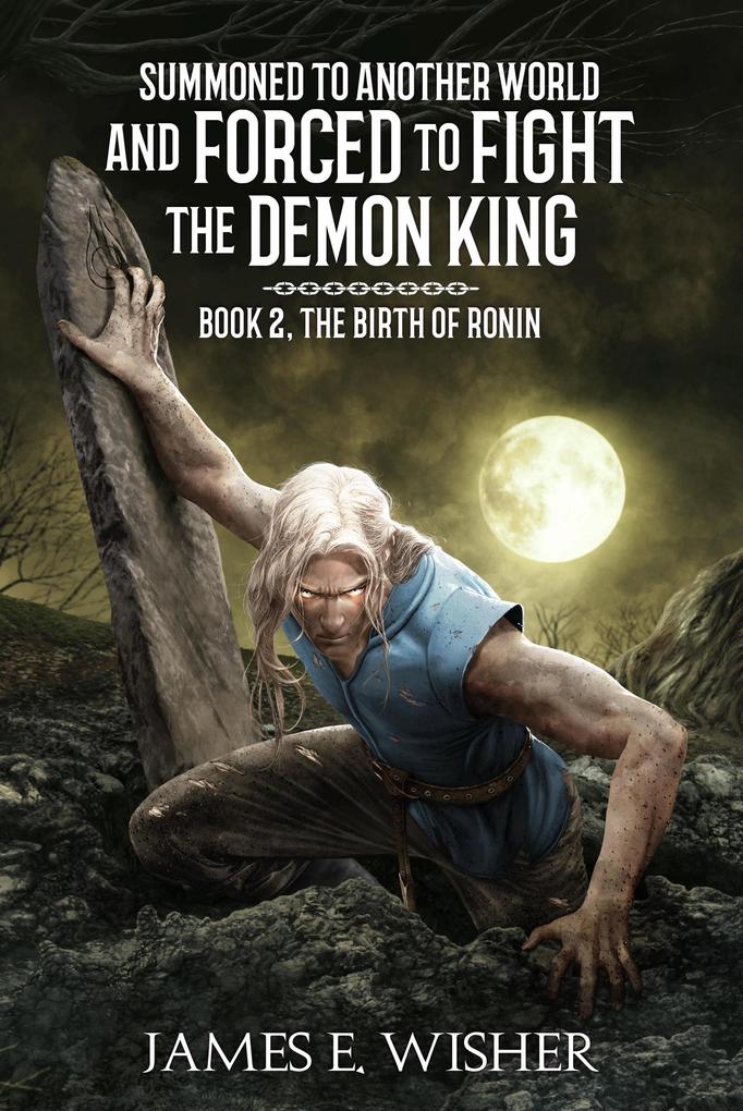 The Birth of Ronin (Summoned To Another World And Forced To Fight The Demon King #2)