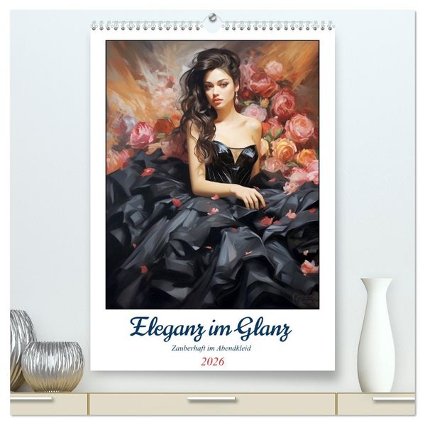 Eleganz im Glanz. Zauberhaft im Abendkleid (hochwertiger Premium Wandkalender 2026 DIN A2 hoch) Kunstdruck in Hochglanz