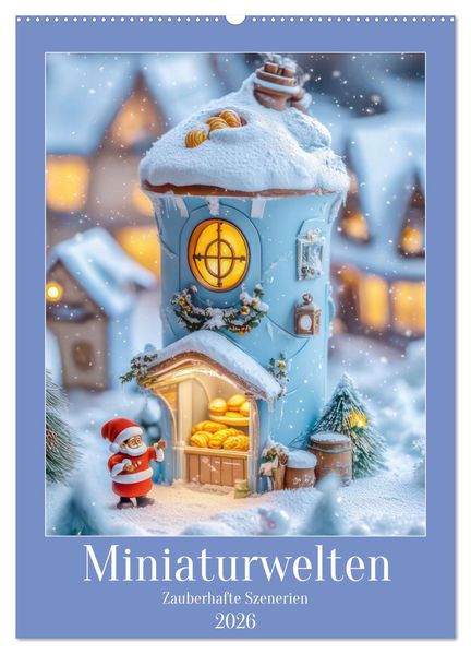 Miniaturwelten - Zauberhafte Szenerien (Wandkalender 2026 DIN A2 hoch) CALVENDO Monatskalender