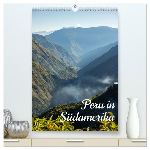 Peru in Südamerika (hochwertiger Premium Wandkalender 2026 DIN A2 hoch) Kunstdruck in Hochglanz