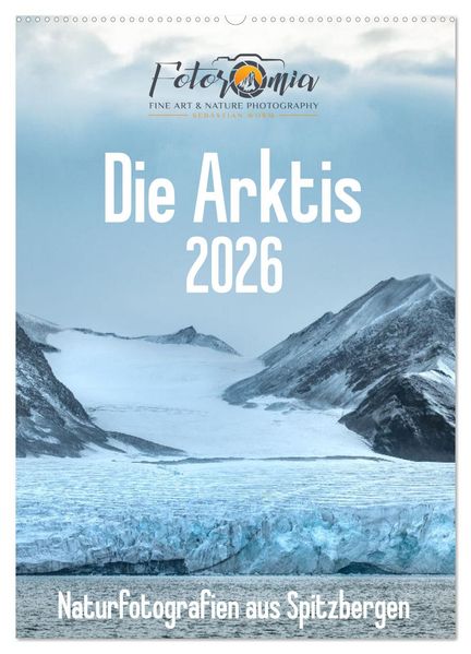 Die Arktis - Naturfotografien aus Spitzbergen (Wandkalender 2026 DIN A2 hoch) CALVENDO Monatskalender