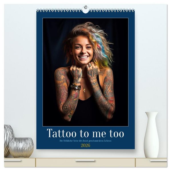 Tattoo to me too (hochwertiger Premium Wandkalender 2026 DIN A2 hoch) Kunstdruck in Hochglanz