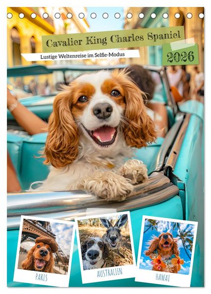 Cavalier King Charles Spaniel - Lustige Weltenreise im Selfie-Modus (Tischkalender 2026 DIN A5 hoch) CALVENDO Monatskalender