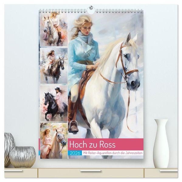 Hoch zu Ross. Mit Reiter-Aquarellen durch die Jahreszeiten (hochwertiger Premium Wandkalender 2026 DIN A2 hoch) Kunstdruck in Hochglanz