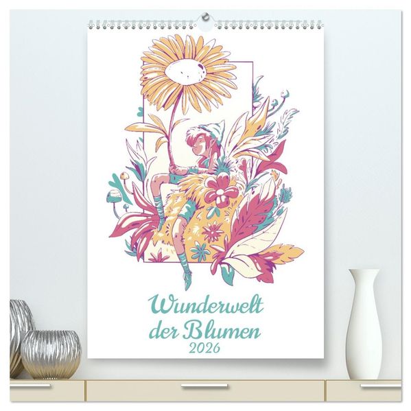 Wunderwelt der Blumen (hochwertiger Premium Wandkalender 2026 DIN A2 hoch) Kunstdruck in Hochglanz