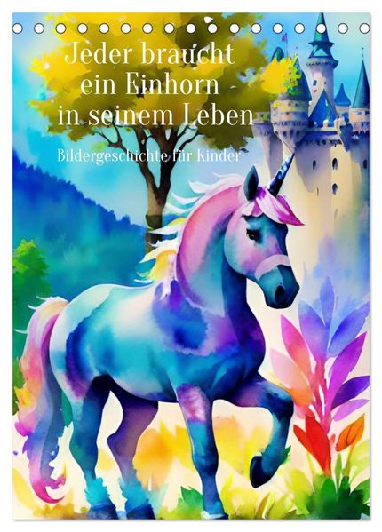 Jeder braucht ein Einhorn in seinem Leben - Bildergeschichte für Kinder (Tischkalender 2026 DIN A5 hoch) CALVENDO Monatskalender