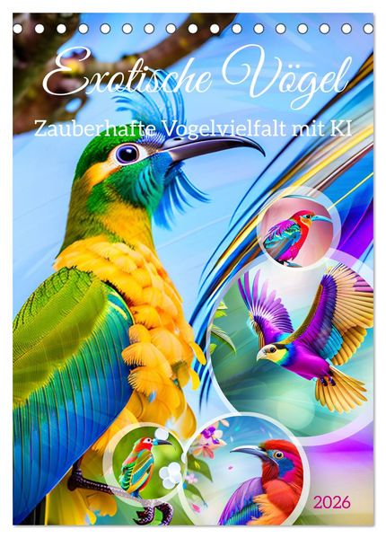 Exotische Vögel. Zauberhafte Vogelvielfalt mit KI (Tischkalender 2026 DIN A5 hoch) CALVENDO Monatskalender