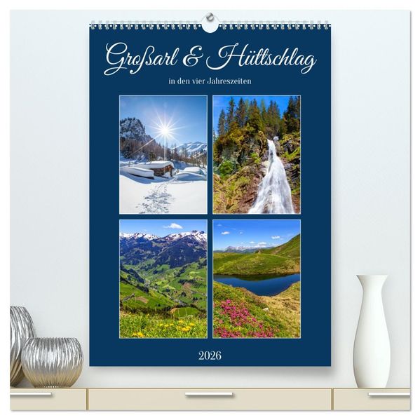 Großarl & Hüttschlag (hochwertiger Premium Wandkalender 2026 DIN A2 hoch) Kunstdruck in Hochglanz