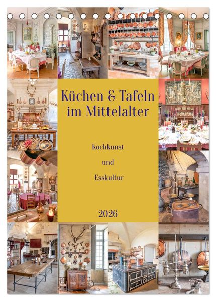 Küchen und Tafeln im Mittelalter (Tischkalender 2026 DIN A5 hoch) CALVENDO Monatskalender