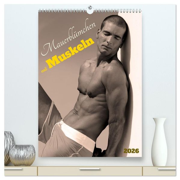 Mauerblümchen mit Muskeln (hochwertiger Premium Wandkalender 2026 DIN A2 hoch) Kunstdruck in Hochglanz