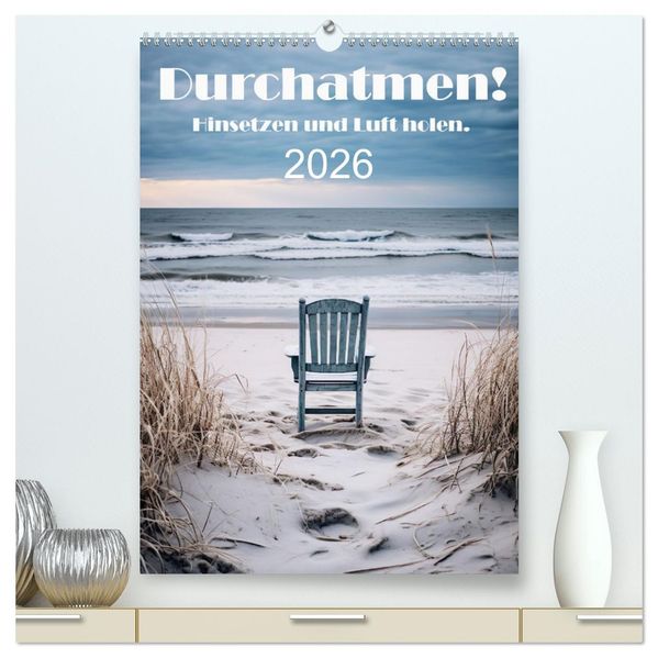Durchatmen! (hochwertiger Premium Wandkalender 2026 DIN A2 hoch) Kunstdruck in Hochglanz
