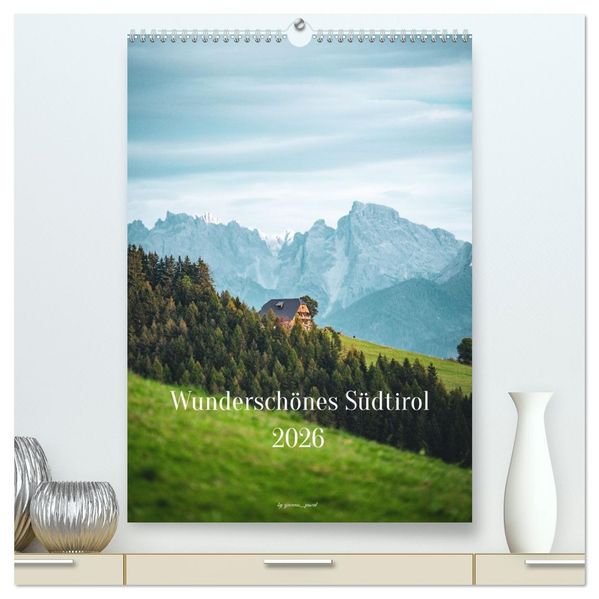 Wunderschönes Südtirol 2026 (hochwertiger Premium Wandkalender 2026 DIN A2 hoch) Kunstdruck in Hochglanz