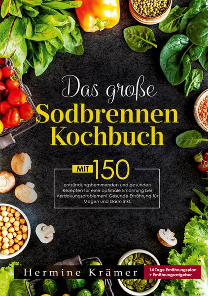 Das große Sodbrennen Kochbuch -Inklusive 14-Tage-Ernährungsplan und praktischem Ernährungsratgeber für den Alltag