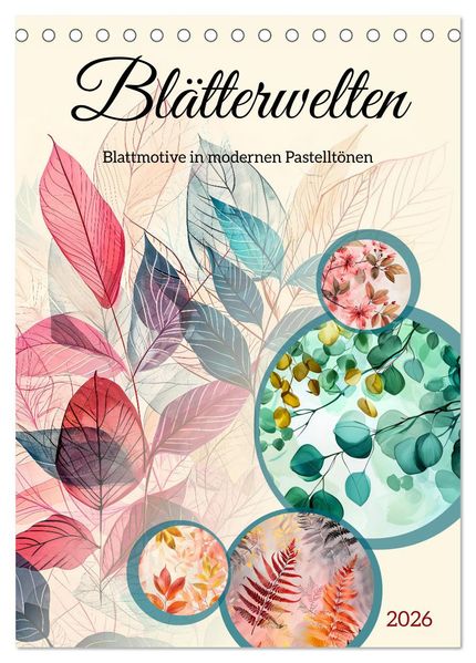 Blätterwelten - Blattmotive in modernen Pasteltönen (Tischkalender 2026 DIN A5 hoch) CALVENDO Monatskalender