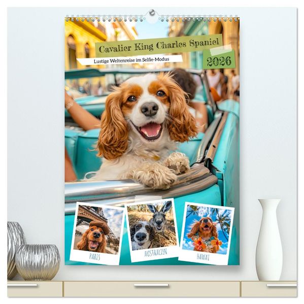 Cavalier King Charles Spaniel - Lustige Weltenreise im Selfie-Modus (hochwertiger Premium Wandkalender 2026 DIN A2 hoch) Kunstdruck in Hochglanz