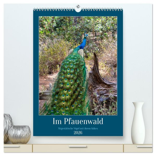 Im Pfauenwald (hochwertiger Premium Wandkalender 2026 DIN A2 hoch) Kunstdruck in Hochglanz
