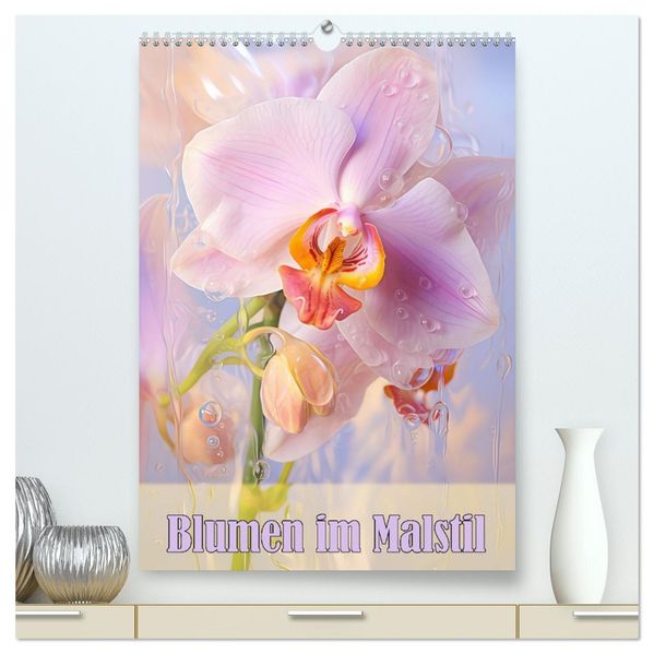 Blumen im Malstil (hochwertiger Premium Wandkalender 2026 DIN A2 hoch) Kunstdruck in Hochglanz