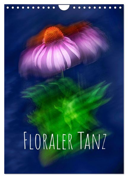 Floraler Tanz (Wandkalender 2026 DIN A4 hoch) CALVENDO Monatskalender