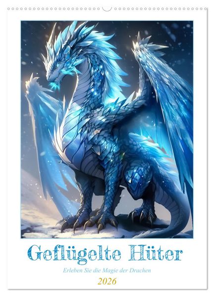 Geflügelte Hüter - Erleben Sie die Magie der Drachen (Wandkalender 2026 DIN A2 hoch) CALVENDO Monatskalender