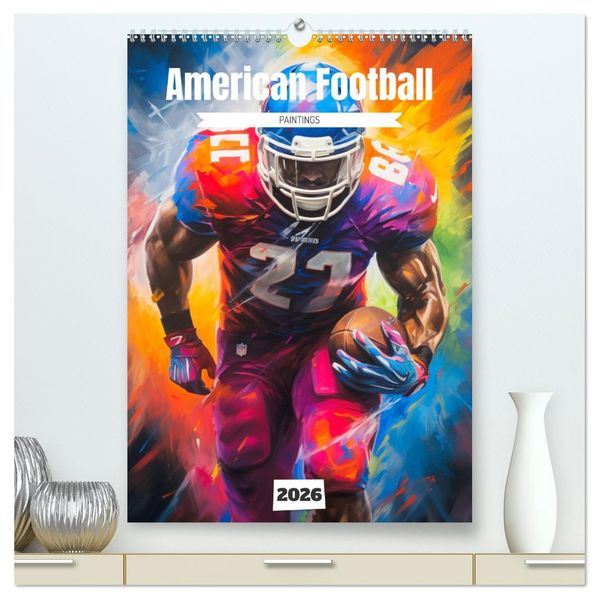 American Football. Paintings (hochwertiger Premium Wandkalender 2026 DIN A2 hoch) Kunstdruck in Hochglanz