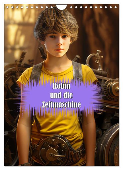 Robin und die Zeitmaschine (Wandkalender 2026 DIN A4 hoch) CALVENDO Monatskalender
