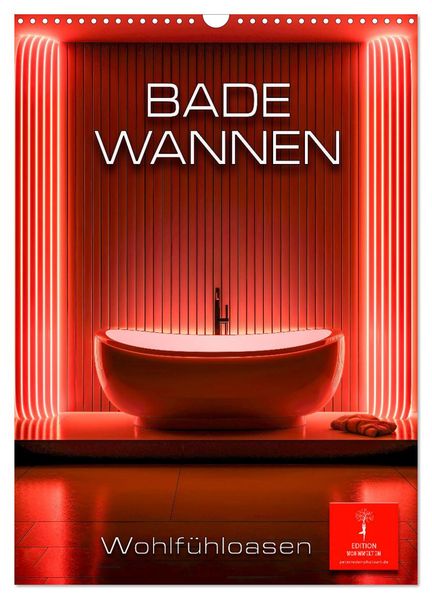 Badewannen Wohlfühloasen (Wandkalender 2026 DIN A3 hoch) CALVENDO Monatskalender