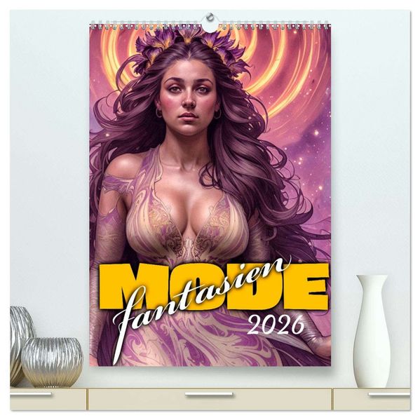 Modefantasien (hochwertiger Premium Wandkalender 2026 DIN A2 hoch) Kunstdruck in Hochglanz
