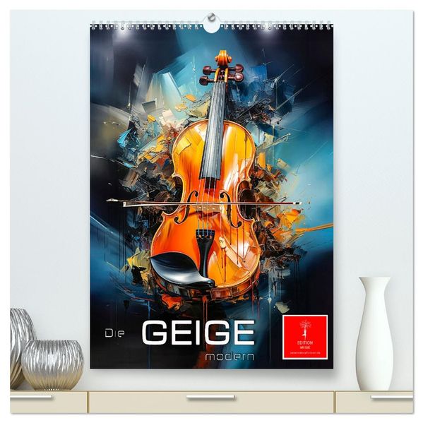 Die Geige modern (hochwertiger Premium Wandkalender 2026 DIN A2 hoch) Kunstdruck in Hochglanz
