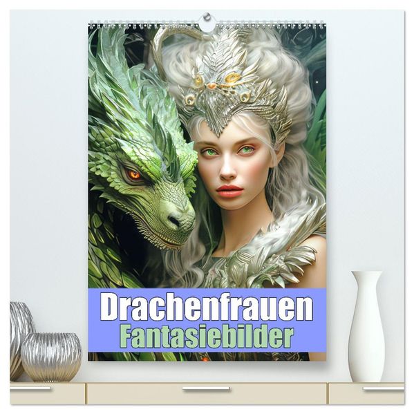 Drachenfrauen - Fantasiebilder (hochwertiger Premium Wandkalender 2026 DIN A2 hoch) Kunstdruck in Hochglanz
