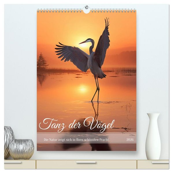 Tanz der Vögel (hochwertiger Premium Wandkalender 2026 DIN A2 hoch) Kunstdruck in Hochglanz
