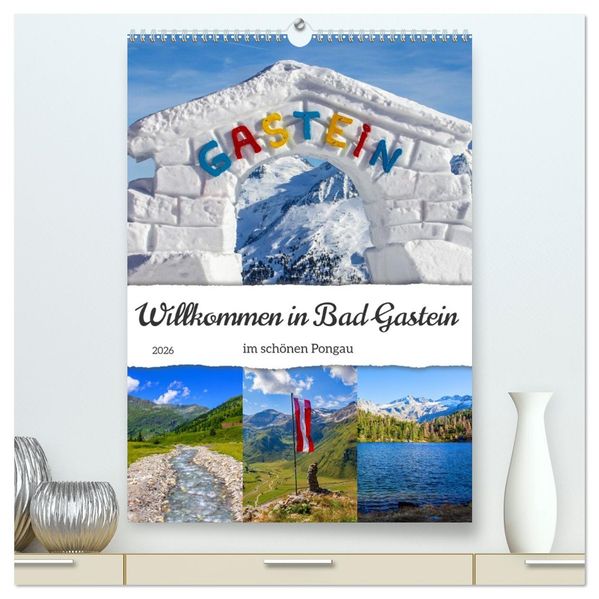 Willkommen in Bad Gastein (hochwertiger Premium Wandkalender 2026 DIN A2 hoch) Kunstdruck in Hochglanz