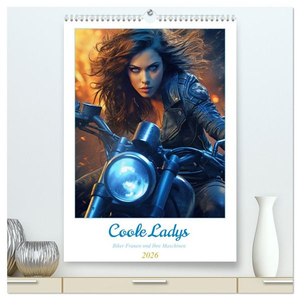 Coole Ladys (hochwertiger Premium Wandkalender 2026 DIN A2 hoch) Kunstdruck in Hochglanz